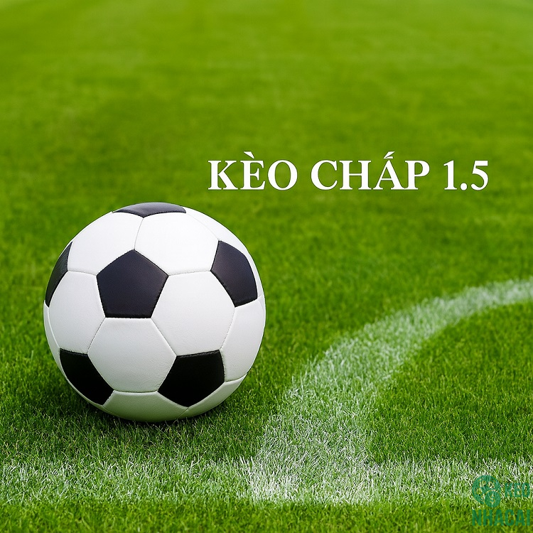 Khái niệm kèo chấp 1.5 trái