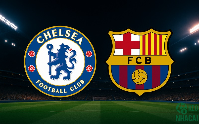 Soi kèo Chelsea vs Barcelona 03h00 Soi kèo Chelsea vs Barcelona 03h00