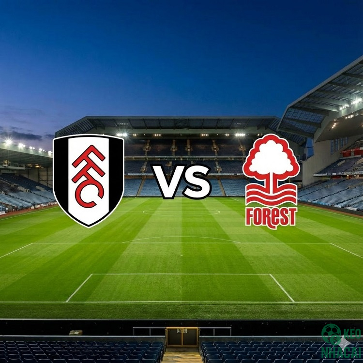 Soi kèo Fulham vs Nottingham Forest 03h30
