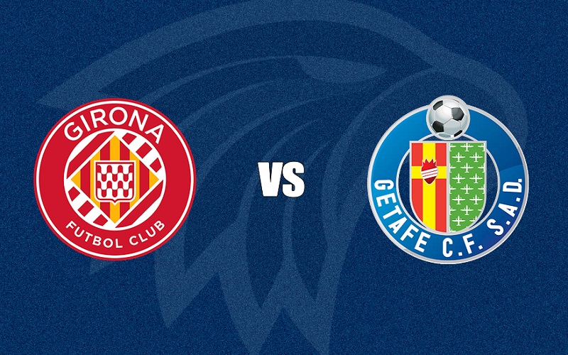 Soi kèo Girona vs Getafe 03h00 Soi kèo Girona vs Getafe 03h00