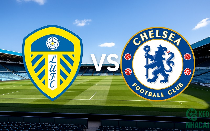 Soi kèo Leeds United vs Chelsea Soi kèo Leeds United vs Chelsea