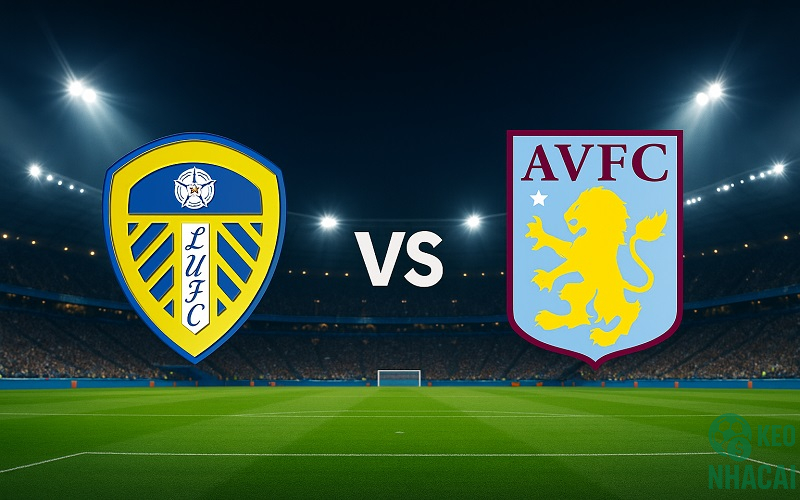 Soi kèo Leeds vs Aston Villa, 21h00 Soi kèo Leeds vs Aston Villa, 21h00