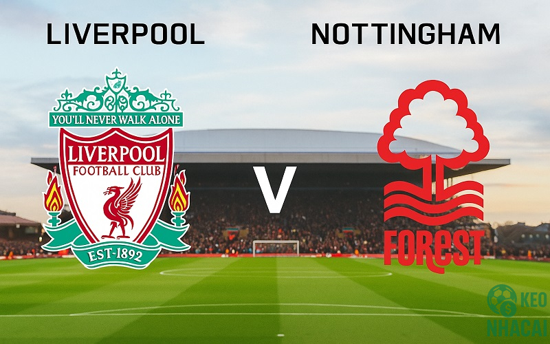 Soi kèo Liverpool vs Nottingham Forest Soi kèo Liverpool vs Nottingham Forest