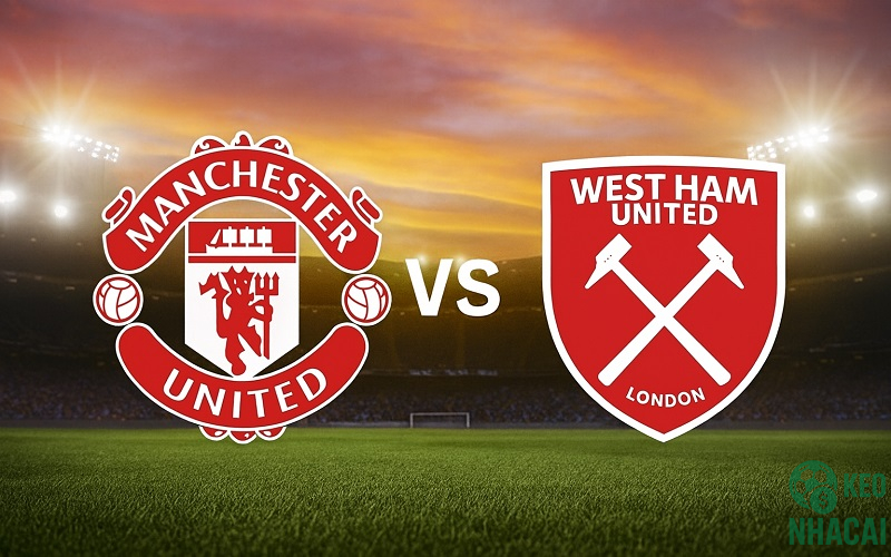 Soi kèo Man Utd vs West Ham, 03h00